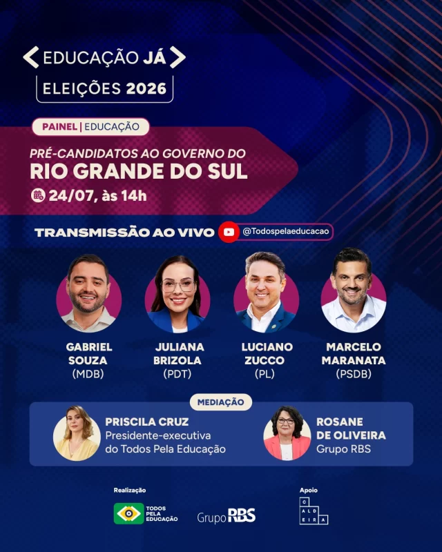 Educação Já nas Eleições 2026!

Em parceria com o @grupo_rbs, e com apoio do @institutocaldeira, realizaremos amanhã (24), às 14h, um painel com os quatro principais pré-candidatos ao governo do Rio Grande do Sul: Gabriel Souza (@gabrielsouzars | MDB), Juliana Brizola (@juliana.brizola | PDT), Luciano Zucco (@zucco | PL) e Marcelo Maranata (@marcelomaranata | PSDB).

Em um formato que garantirá tempo e condições iguais para todos os participantes, eles responderão a perguntas sobre diferentes temas relacionados à Educação. A mediação será feita pela nossa presidente-executiva, Priscila Cruz (@pricruz_educacao), e pela jornalista Rosane de Oliveira (@rosanedeoliveira), do Grupo RBS. O evento será transmitido ao vivo, a partir das 14h, em nosso canal no YouTube (link nos stories).

O painel integra a iniciativa do Todos Pela Educação voltada a estimular o debate qualificado sobre a Educação Básica no contexto das eleições de 2026 e reúne pré-candidatos cujos partidos, coligações e federações contam com pelo menos cinco representantes no Congresso Nacional.